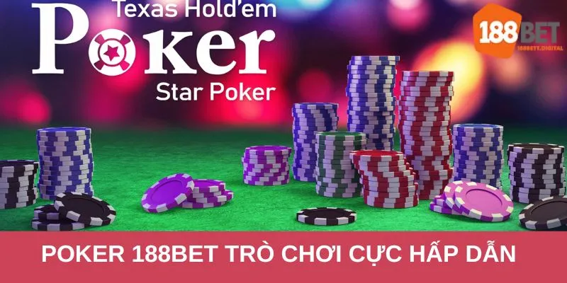 Poker 188bet là trò chơi trực tuyến vô cùng cuốn hút